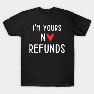 I'm Yours No Refunds - Single No Relationship T-Shirt